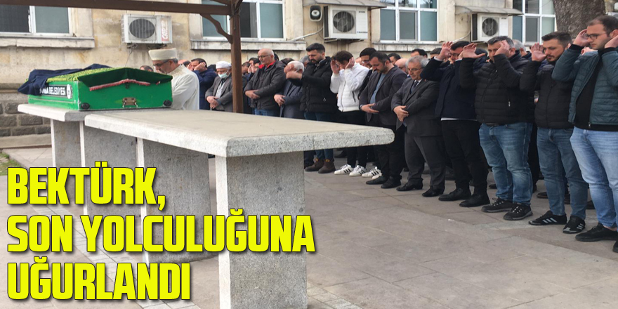 Bektürk, Son Yolculuğuna Uğurlandı