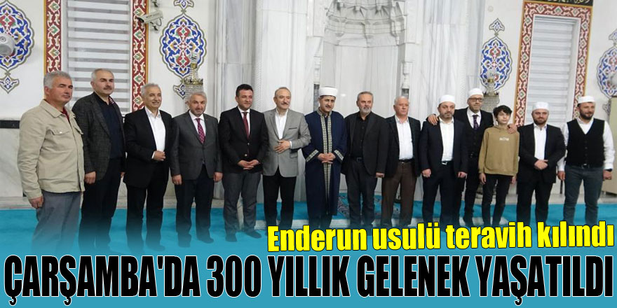 Çarşamba'da 300 yıllık gelenek yaşatıldı: Enderun usulü teravih kılındı