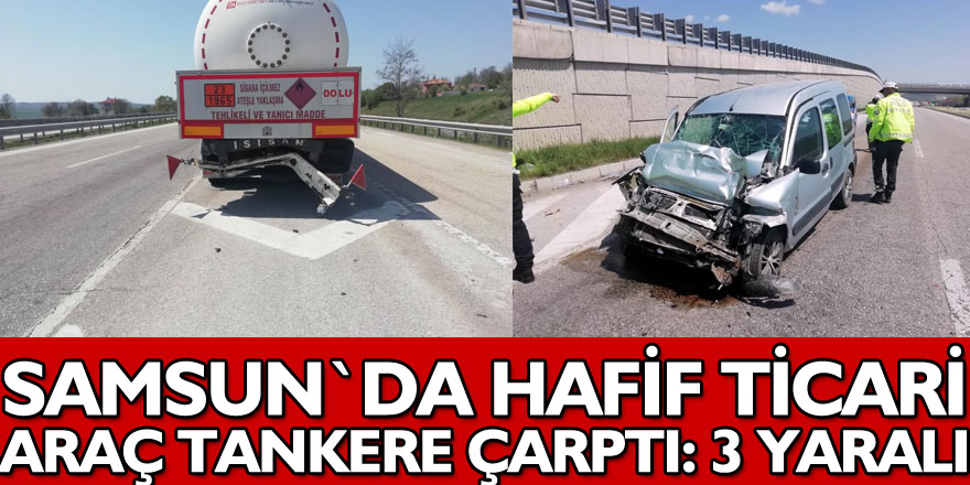 Samsun'da hafif ticari araç tankere çarptı: 3 yaralı