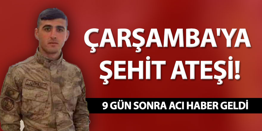 Çarşamba'ya şehit ateşi!