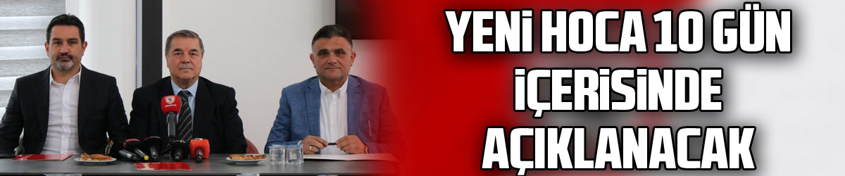 Veysel Bilen: "Yeni hocamızı 10 gün içerisinde kamuoyu ile tanıştırmak istiyoruz"