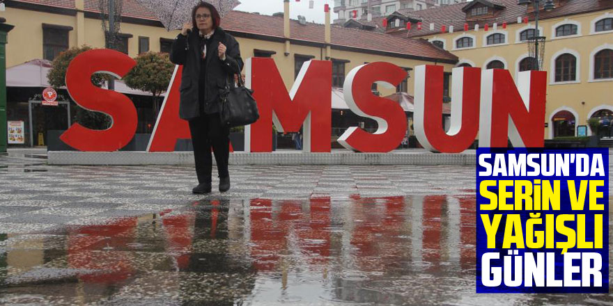 Samsun'da serin ve yağışlı günler