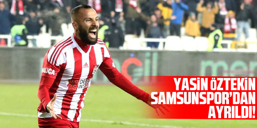 YASİN ÖZTEKİN SAMSUNSPOR'DAN AYRILDI!