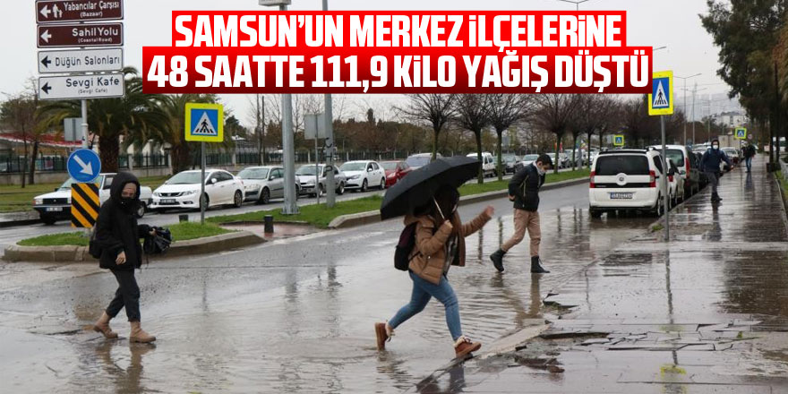 Samsun’un merkez ilçelerine 48 saatte 111,9 kilo yağış düştü