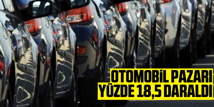 Otomobil pazarı yüzde 18,5 daraldı