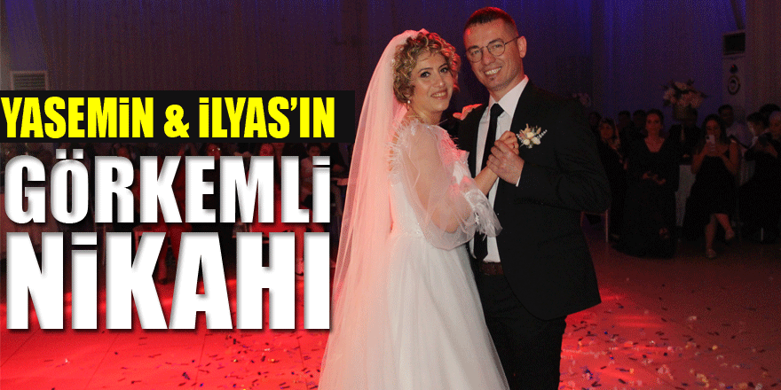 Yasemin & İlyas’ın görkemli nikahı