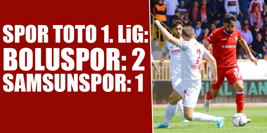 Spor Toto 1. Lig: Boluspor: 2 - Samsunspor: 1  