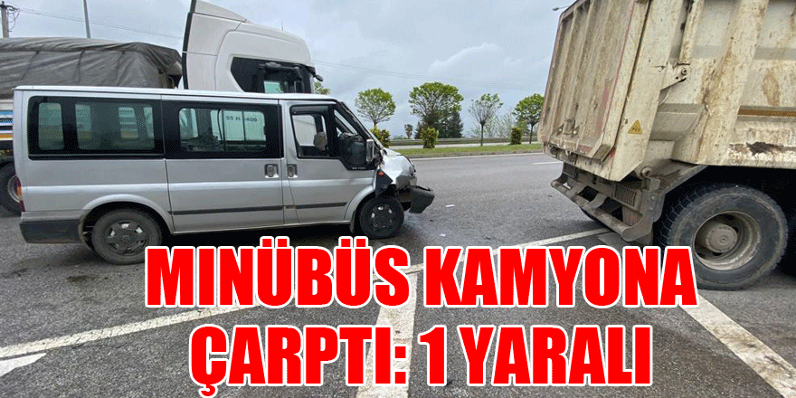 Minübüs Kamyona Çarptı: 1 Yaralı