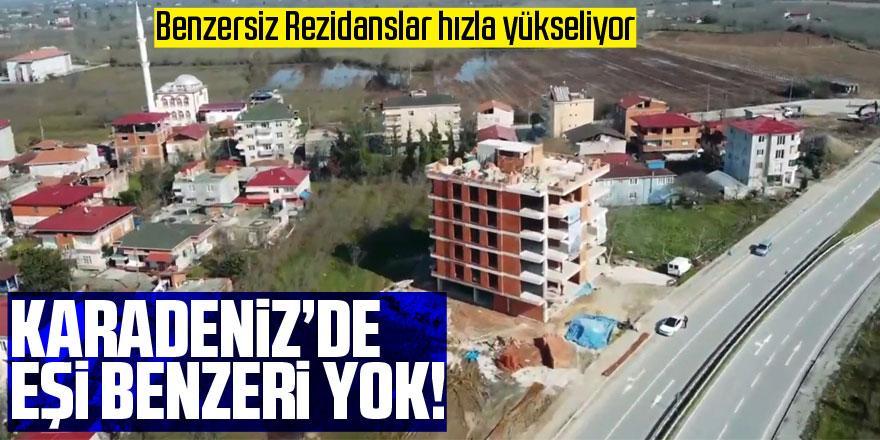 Karadeniz’de eşi benzeri yok!  Benzersiz Rezidanslar hızla yükseliyor