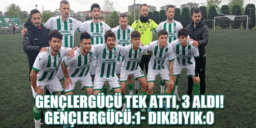 Gençlergücü tek attı, 3 aldı! Gençlergücü:1- Dikbıyık:0