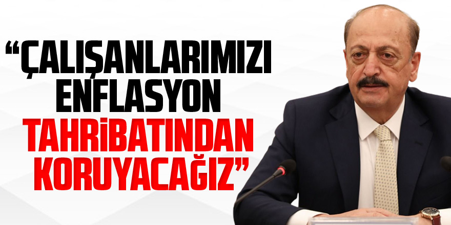 Bakan Bilgin: Çalışanlarımızı enflasyon tahribatından koruyacağız