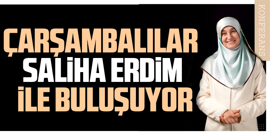 Çarşambalılar Saliha Erdim ile buluşuyor