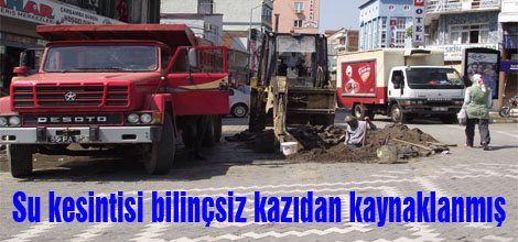 Su kesintisi bilinçsiz kazıdan kaynaklanmış