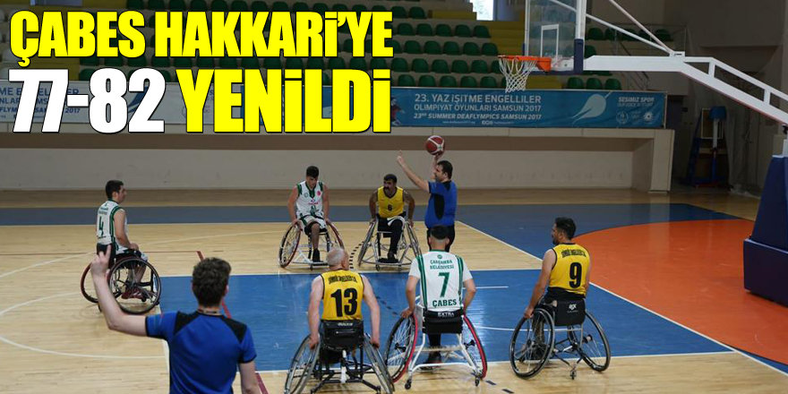 ÇABES HAKKARİ’YE  77-82 YENİLDİ