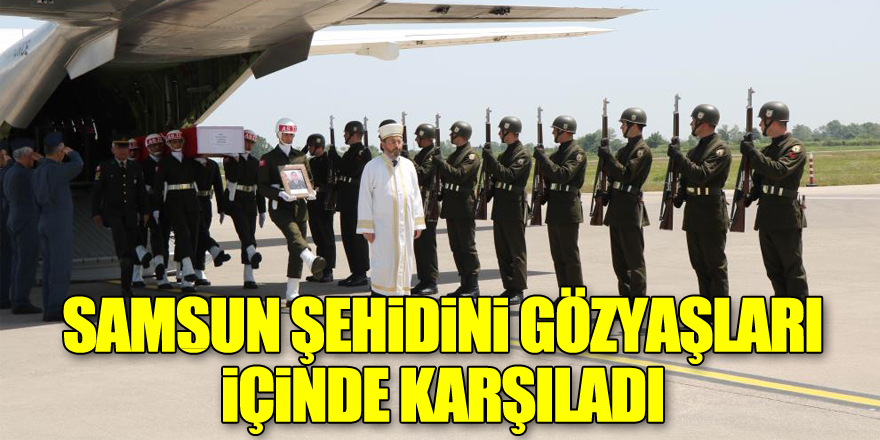 Samsun şehidini gözyaşları içinde karşıladı