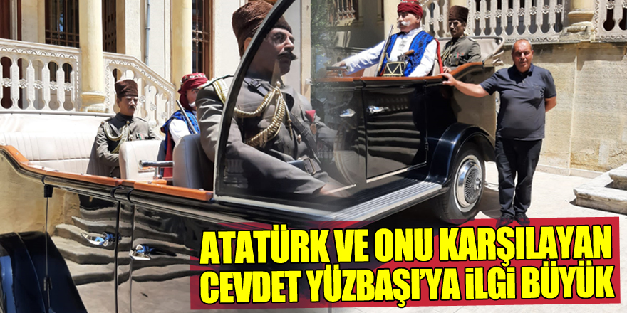 ATATÜRK VE ONU KARŞILAYAN CEVDET YÜZBAŞI’YA İLGİ BÜYÜK