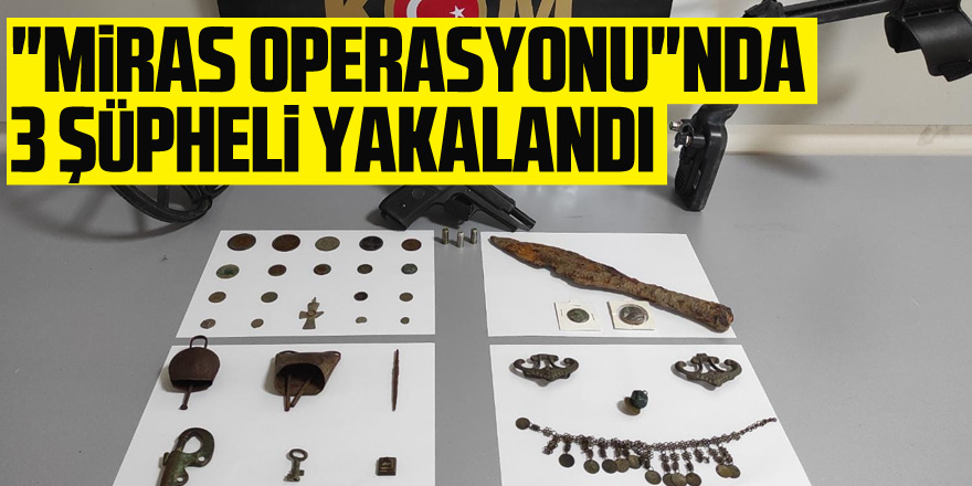 "Miras Operasyonu"nda 3 şüpheli yakalandı