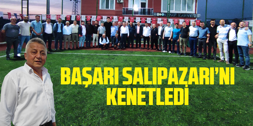 BAŞARI SALIPAZARI’NI KENETLEDİ