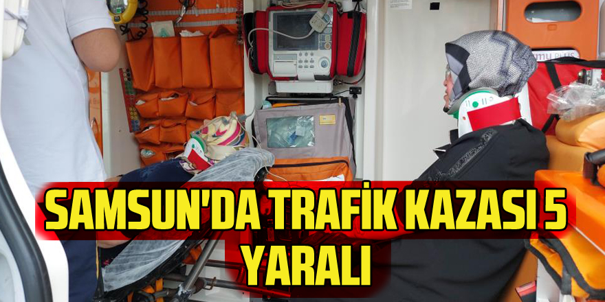 Samsun'da trafik kazası: 5 yaralı