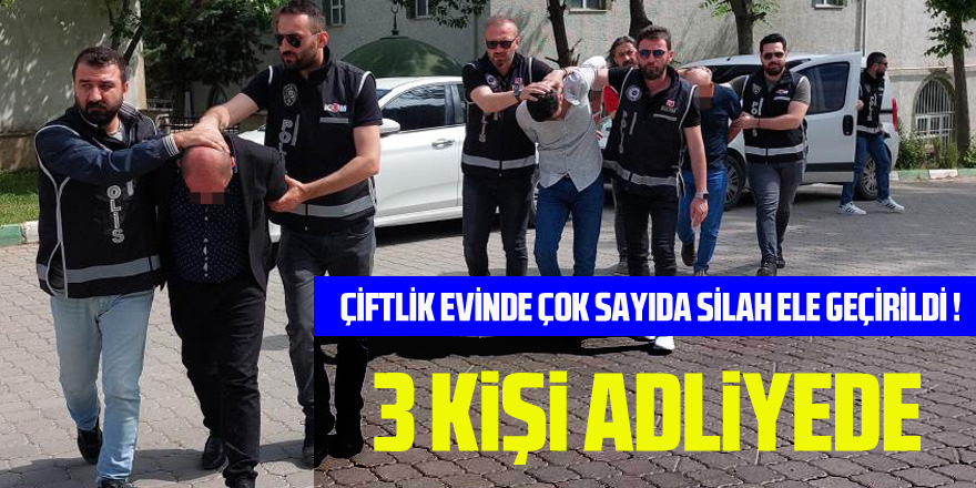 Samsun'da çiftlik evde ele geçen 2'si Kaleşnikof çok sayıda silahla ilgili 3 kişi adliyeye sevk edildi