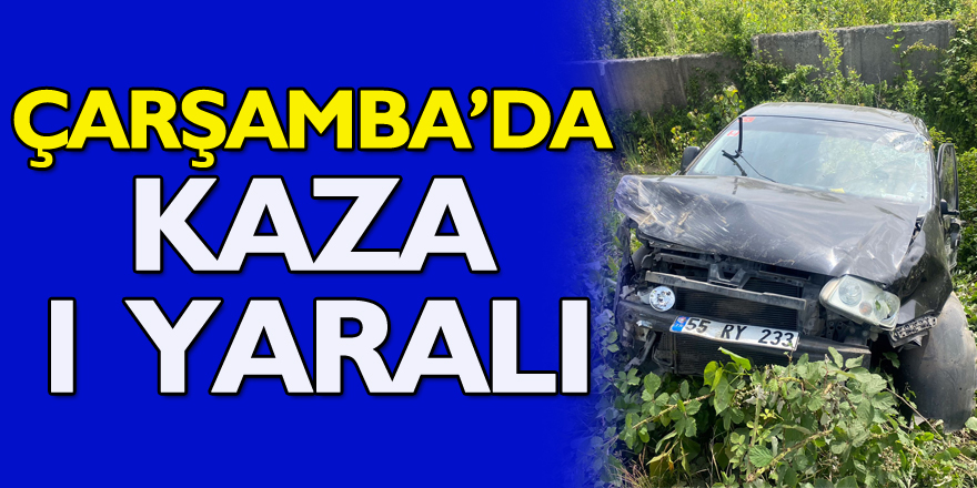 Çarşamba’da kaza: 1 yaralı