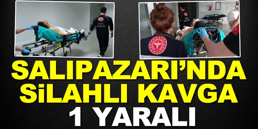 SALIPAZARI’NDA SİLAHLI KAVGA: 1 YARALI