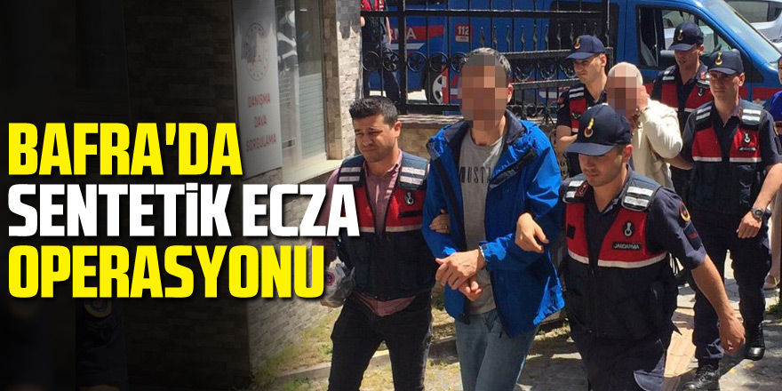 Bafra'daki sentetik ecza operasyonunda doktor ve eczacı kalfası tutuklandı