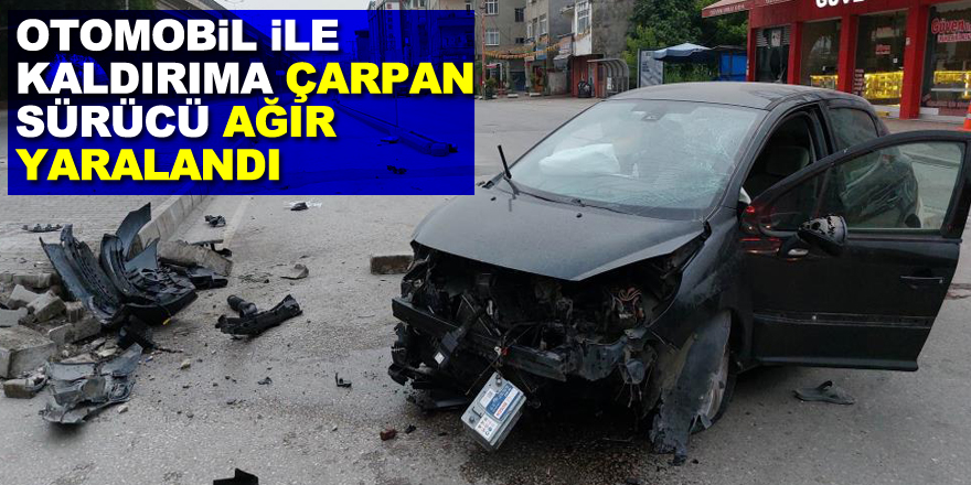 Otomobil ile kaldırıma çarpan sürücü ağır yaralandı