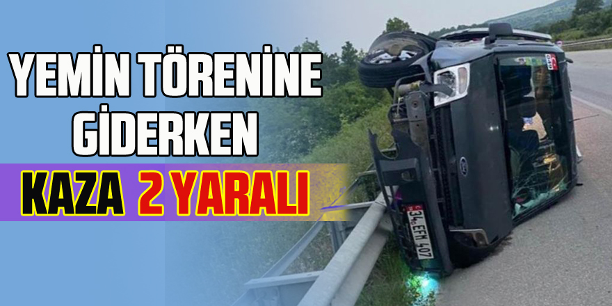 Yemin törenine giderken kaza geçirdiler: 2 yaralı