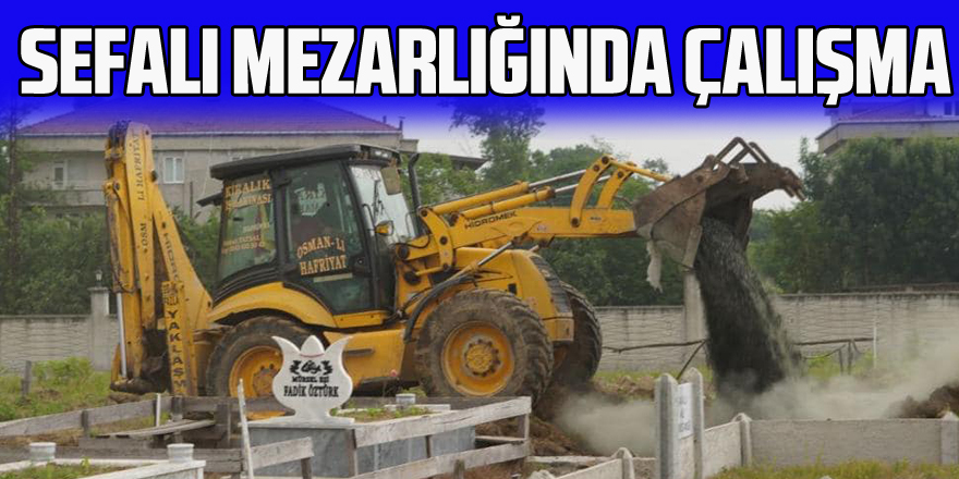 SEFALI MEZARLIĞINDA ÇALIŞMA