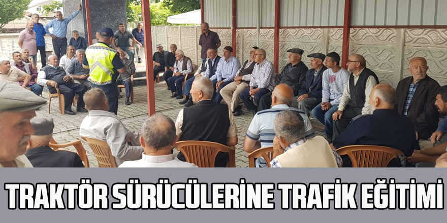 TRAKTÖR SÜRÜCÜLERİNE TRAFİK EĞİTİMİ