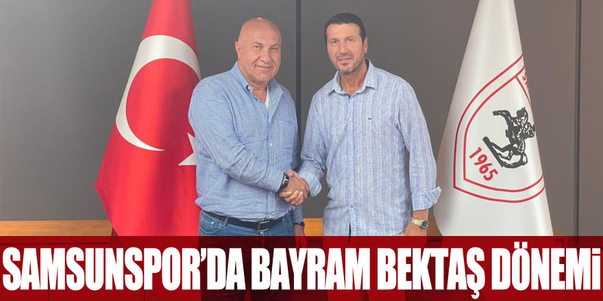 Samsunspor’da Bayram Bektaş dönemi