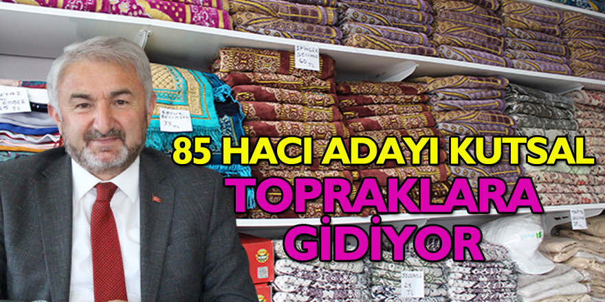 85 HACI ADAYI KUTSAL TOPRAKLARA GİDİYOR