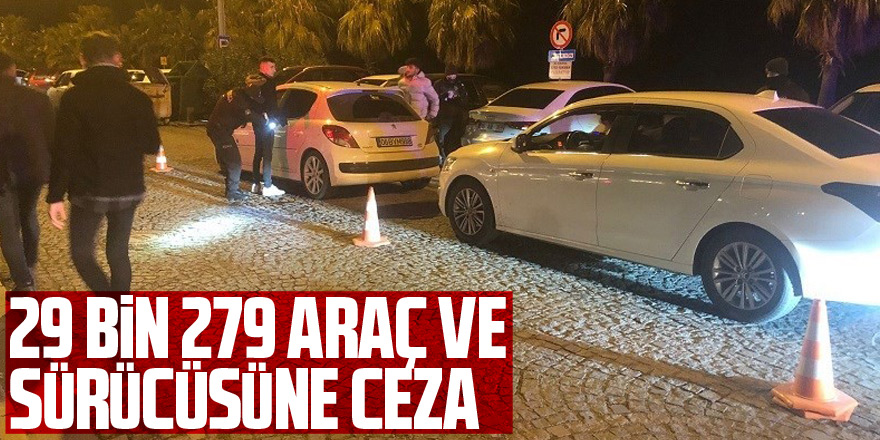 29 bin 279 araç ve sürücüsüne ceza