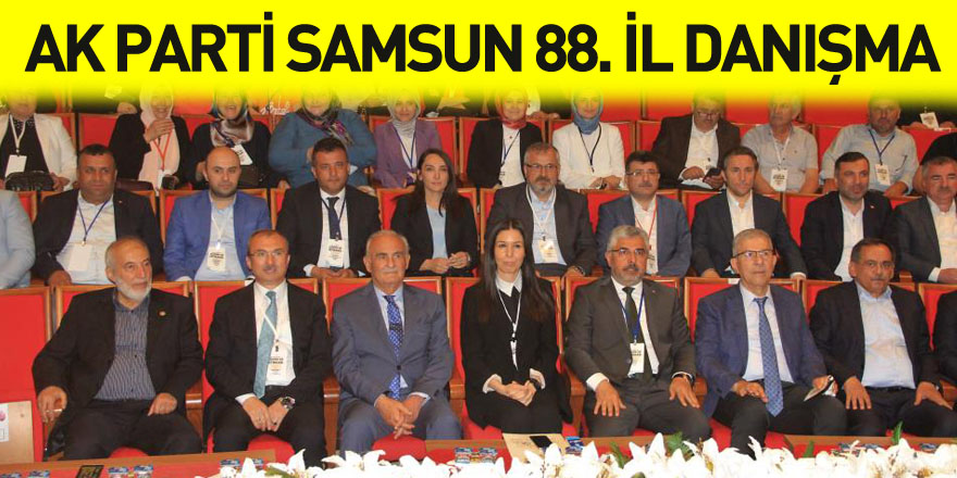 AK Parti Samsun 88. İl Danışma Meclisi Toplantısı
