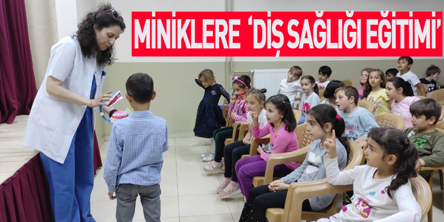 MİNİKLERE  ‘DİŞ SAĞLIĞI EĞİTİMİ’