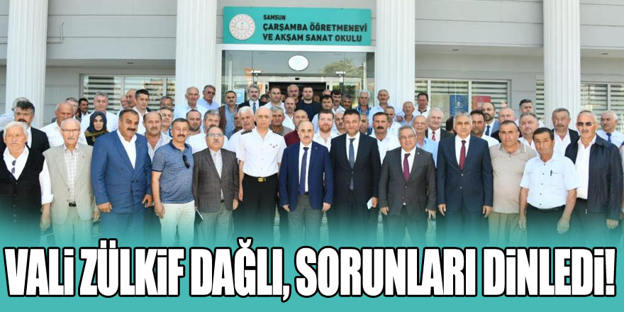 Vali Zülkif Dağlı, sorunları dinledi!