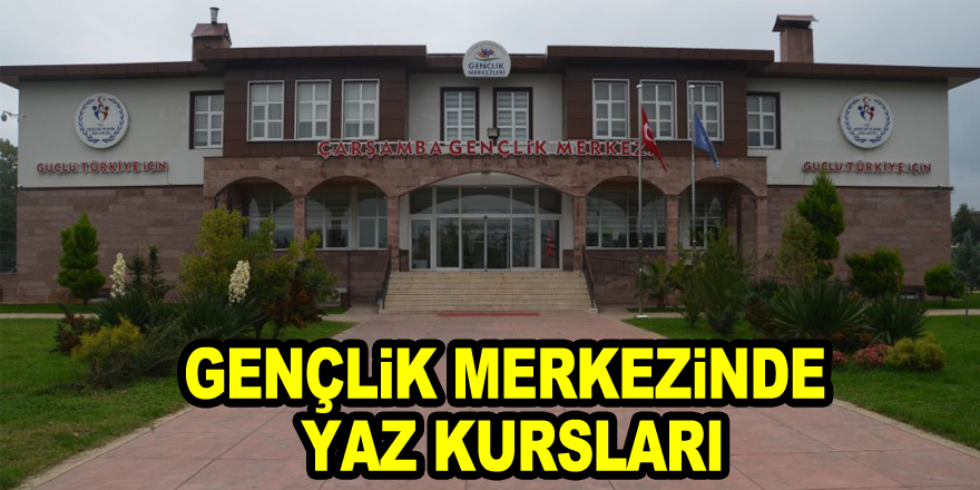 GENÇLİK MERKEZİNDE YAZ KURSLARI