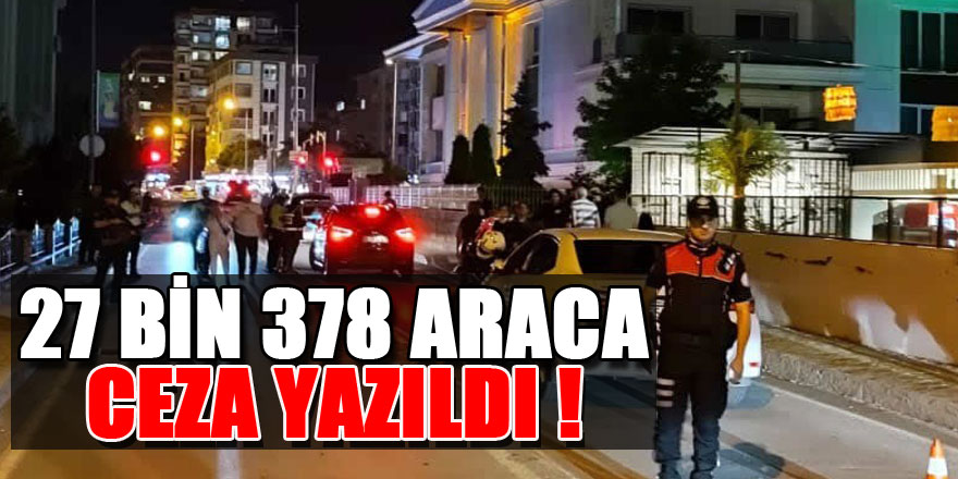 1456 aranan şahıs yakalandı, 27 bin 378 araca ceza yazıldı