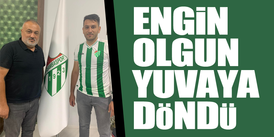 ENGİN OLGUN YUVAYA DÖNDÜ