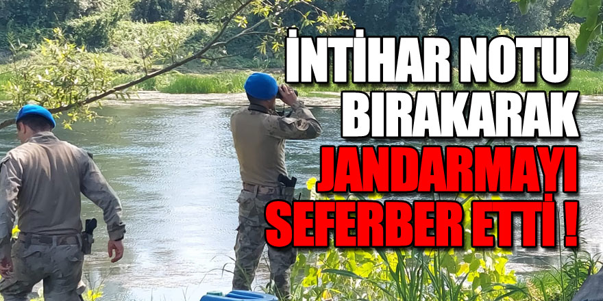 İntihar notu bırakarak jandarmayı seferber eden genç saatler sonra alkollü halde bulundu