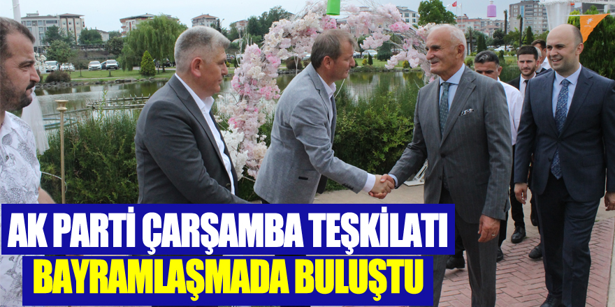 AK Parti Çarşamba Teşkilatı bayramlaşmada buluştu