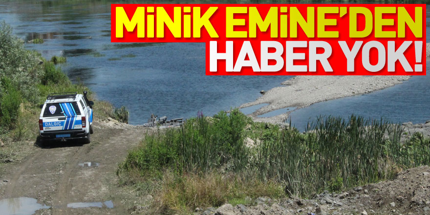 Minik Emine’den haber yok!