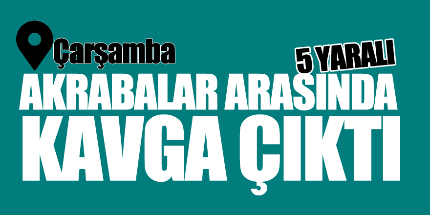 Akrabalar arasında kavga: 5 yaralı