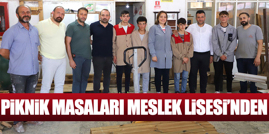 PİKNİK MASALARI MESLEK LİSESİ’NDEN