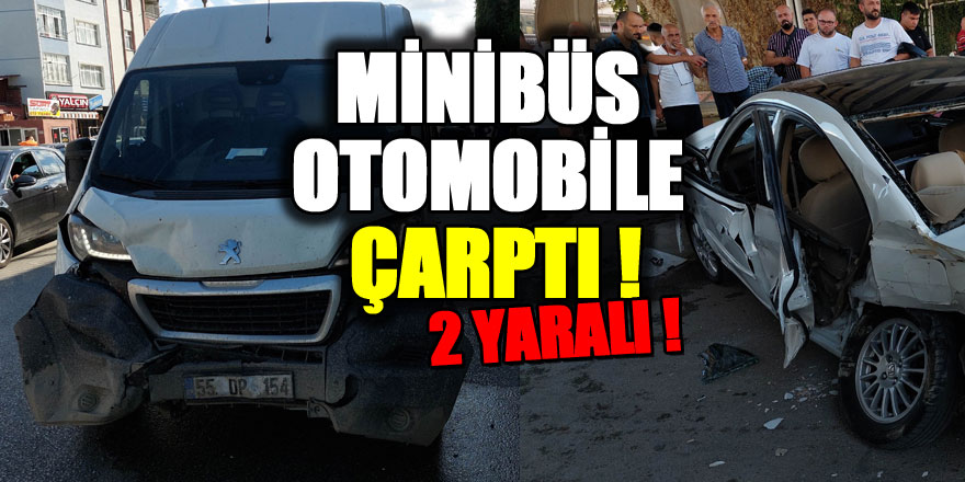 Samsun'da minibüsün otomobile çarpması sonucu meydana gelen kazada 2 kişi yaralandı. Kaza anı güvenlik kamerası tarafından kaydedildi.