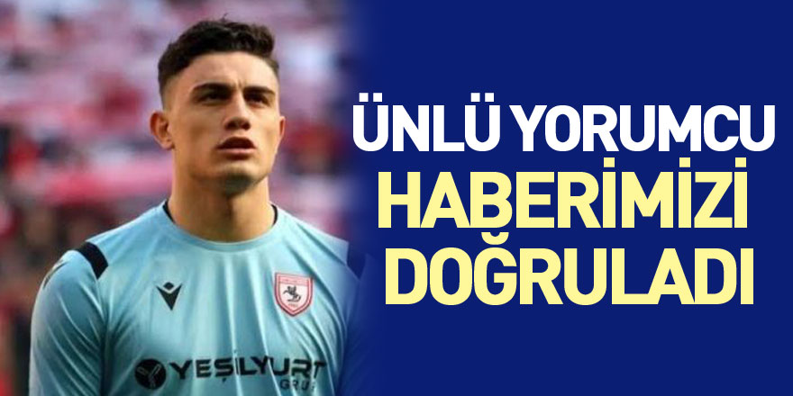 ÜNLÜ YORUMCU HABERİMİZİ DOĞRULADI