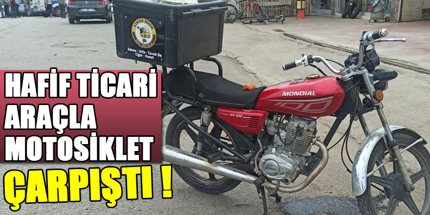 Hafif ticari araçla motosiklet çarpıştı: 1 yaralı