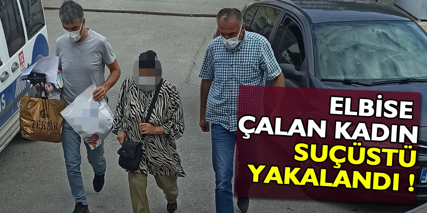 Mağazadan elbise çalan kadın suçüstü yakalandı