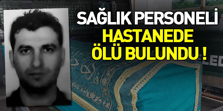 Sağlık personeli hastanede ölü bulundu